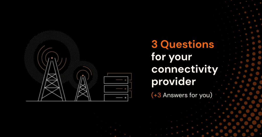3 questions for your connectivity provider