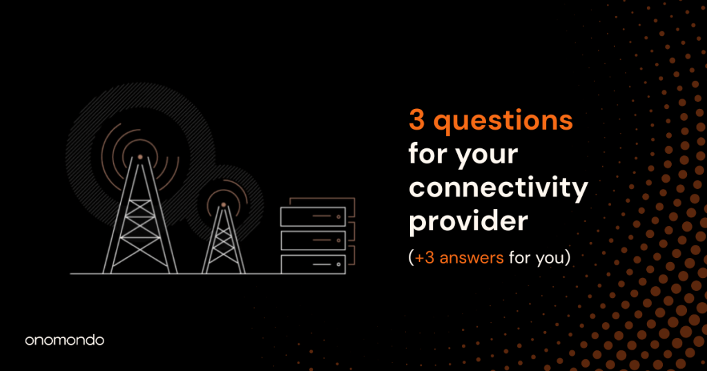 3 questions for your connectivity provider