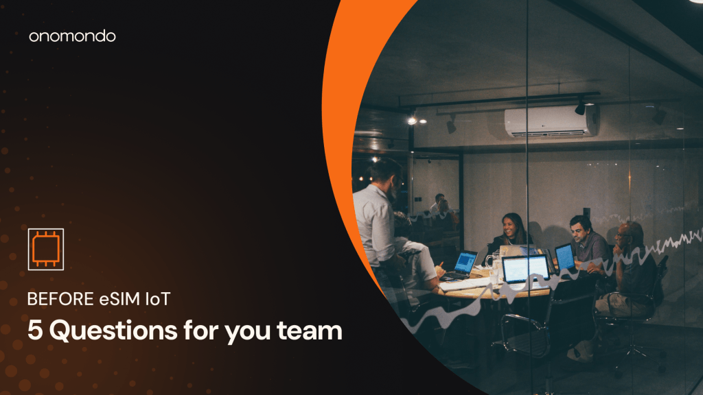 Questions the align with your team on eSIM IoT